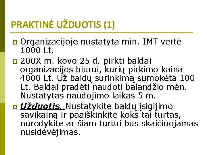 PRAKTINĖ UŽDUOTIS (1) Organizacijoje nustatyta min. IMT vertė 1000 Lt. p 200 X m.