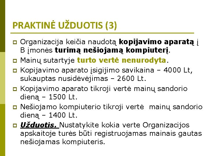 PRAKTINĖ UŽDUOTIS (3) p p p Organizacija keičia naudotą kopijavimo aparatą į B įmonės