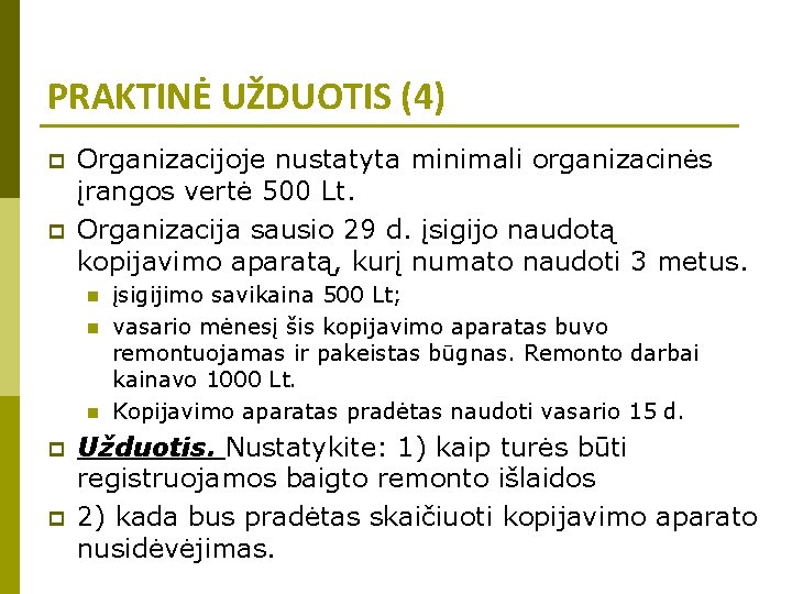 PRAKTINĖ UŽDUOTIS (4) p p Organizacijoje nustatyta minimali organizacinės įrangos vertė 500 Lt. Organizacija