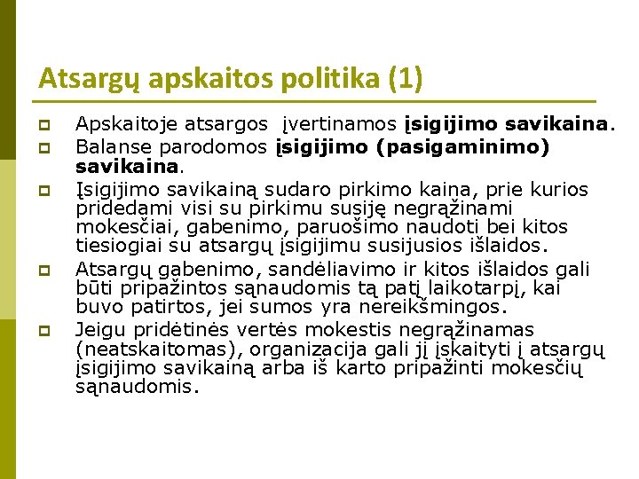 Atsargų apskaitos politika (1) p p p Apskaitoje atsargos įvertinamos įsigijimo savikaina. Balanse parodomos