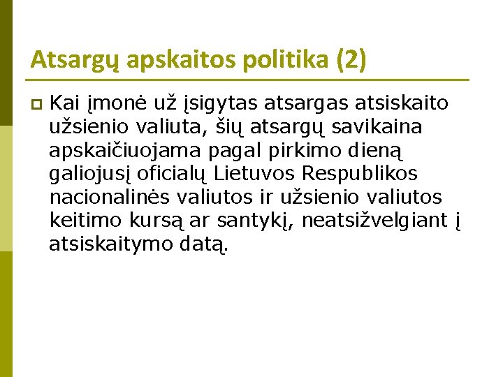 Atsargų apskaitos politika (2) p Kai įmonė už įsigytas atsargas atsiskaito užsienio valiuta, šių