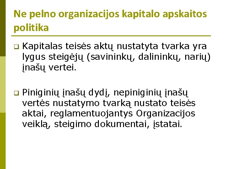 Ne pelno organizacijos kapitalo apskaitos politika q Kapitalas teisės aktų nustatyta tvarka yra lygus