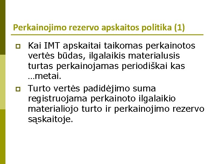 Perkainojimo rezervo apskaitos politika (1) p p Kai IMT apskaitai taikomas perkainotos vertės būdas,