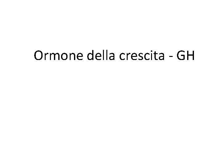 Ormone della crescita - GH 