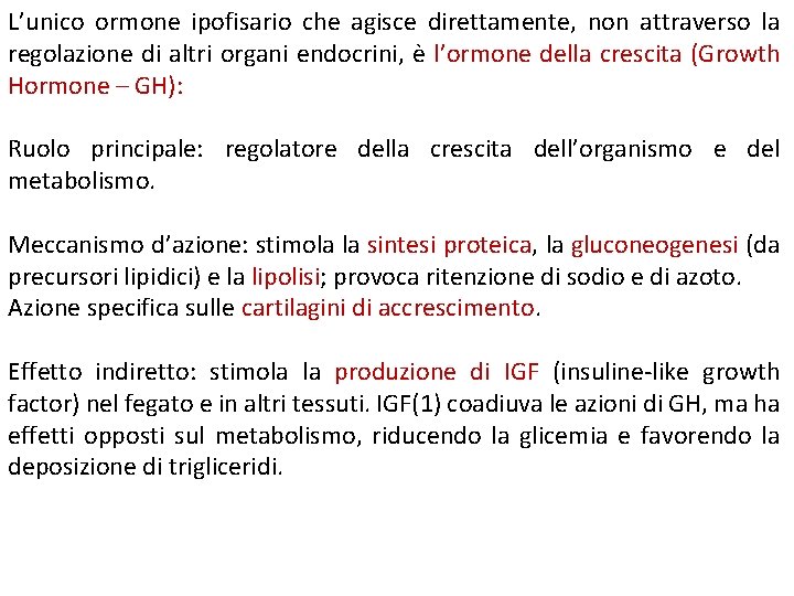 L’unico ormone ipofisario che agisce direttamente, non attraverso la regolazione di altri organi endocrini,