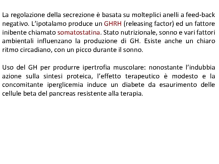 La regolazione della secrezione è basata su molteplici anelli a feed-back negativo. L’ipotalamo produce