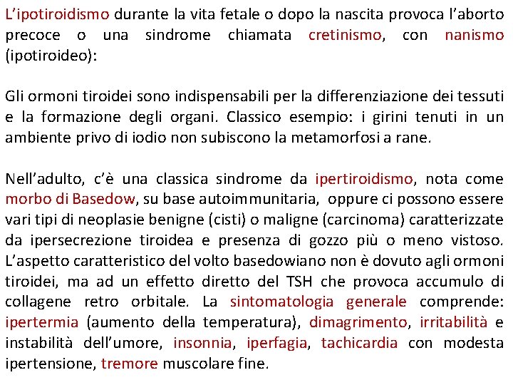 L’ipotiroidismo durante la vita fetale o dopo la nascita provoca l’aborto precoce o una