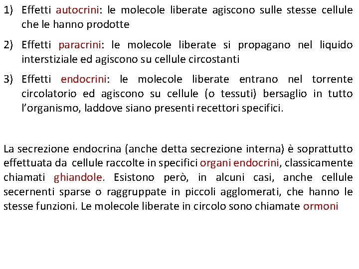 1) Effetti autocrini: le molecole liberate agiscono sulle stesse cellule che le hanno prodotte