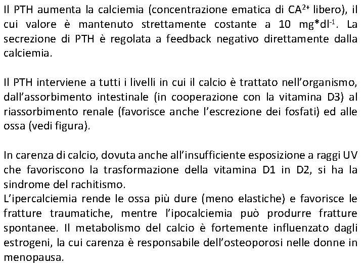 Il PTH aumenta la calciemia (concentrazione ematica di CA 2+ libero), il cui valore