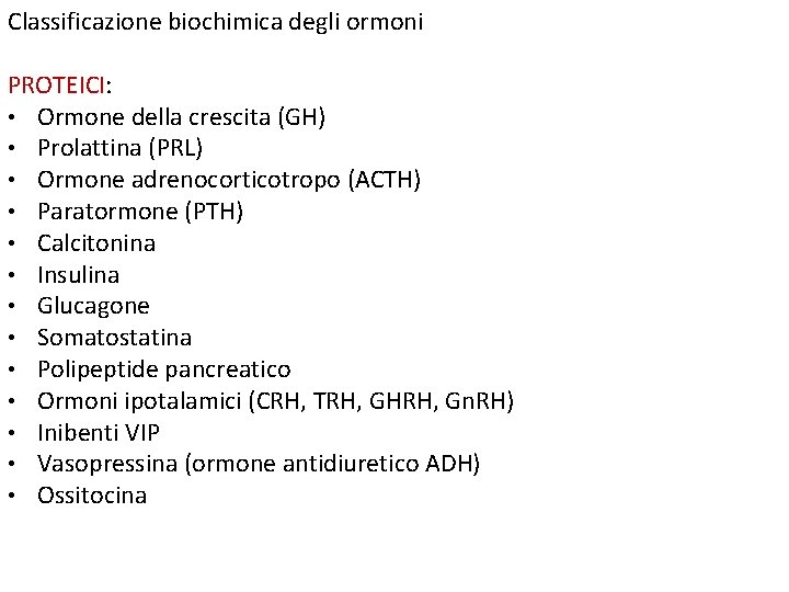 Classificazione biochimica degli ormoni PROTEICI: • Ormone della crescita (GH) • Prolattina (PRL) •