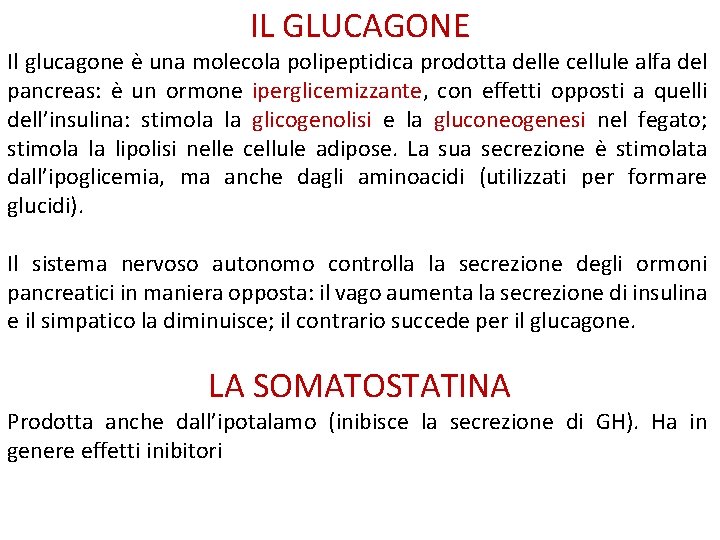 IL GLUCAGONE Il glucagone è una molecola polipeptidica prodotta delle cellule alfa del pancreas:
