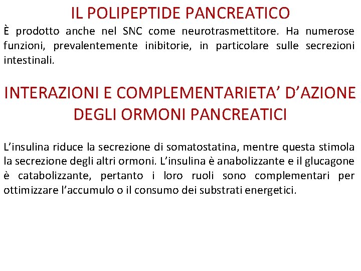 IL POLIPEPTIDE PANCREATICO È prodotto anche nel SNC come neurotrasmettitore. Ha numerose funzioni, prevalentemente