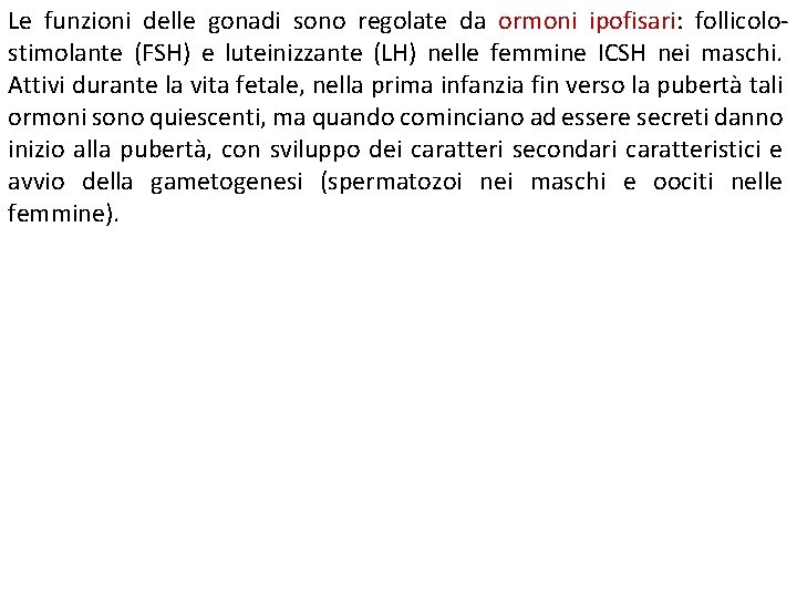 Le funzioni delle gonadi sono regolate da ormoni ipofisari: follicolostimolante (FSH) e luteinizzante (LH)