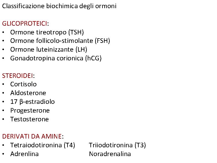 Classificazione biochimica degli ormoni GLICOPROTEICI: • Ormone tireotropo (TSH) • Ormone follicolo-stimolante (FSH) •