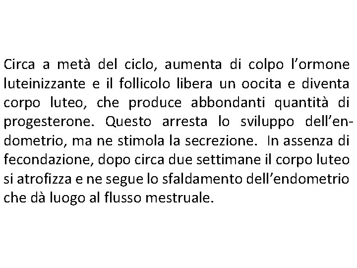 Circa a metà del ciclo, aumenta di colpo l’ormone luteinizzante e il follicolo libera