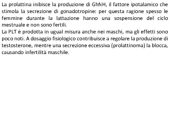 La prolattina inibisce la produzione di Gh. NH, il fattore ipotalamico che stimola la