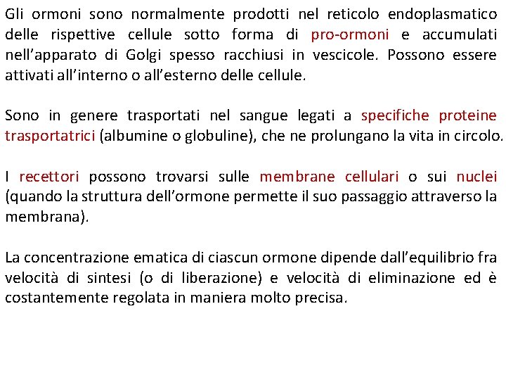 Gli ormoni sono normalmente prodotti nel reticolo endoplasmatico delle rispettive cellule sotto forma di