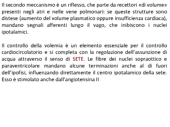 Il secondo meccanismo è un riflesso, che parte da recettori «di volume» presenti negli