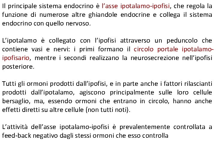 Il principale sistema endocrino è l’asse ipotalamo-ipofisi, che regola la funzione di numerose altre