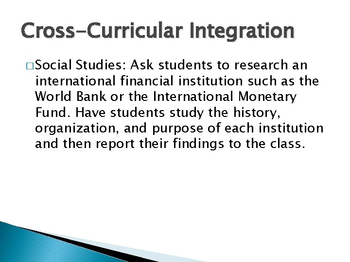 Cross-Curricular Integration � Social Studies: Ask students to research an international financial institution such