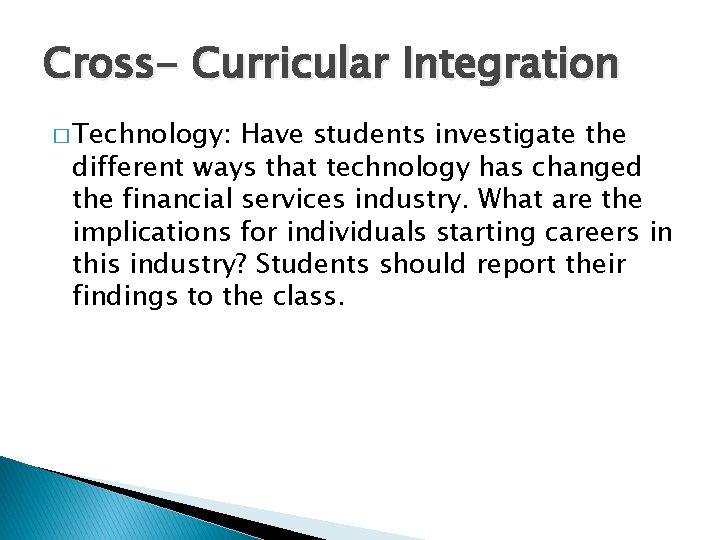 Cross- Curricular Integration � Technology: Have students investigate the different ways that technology has