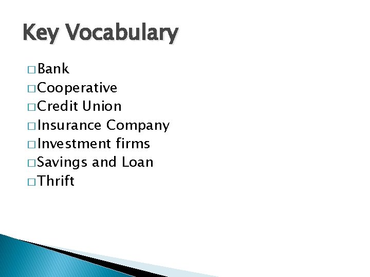 Key Vocabulary � Bank � Cooperative � Credit Union � Insurance Company � Investment