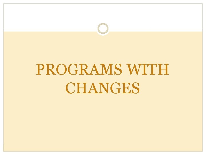 PROGRAMS WITH CHANGES 