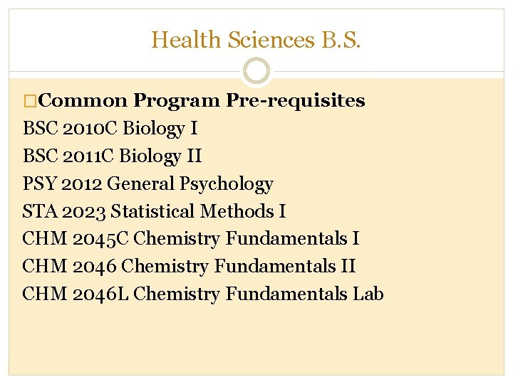 Health Sciences B. S. �Common Program Pre-requisites BSC 2010 C Biology I BSC 2011