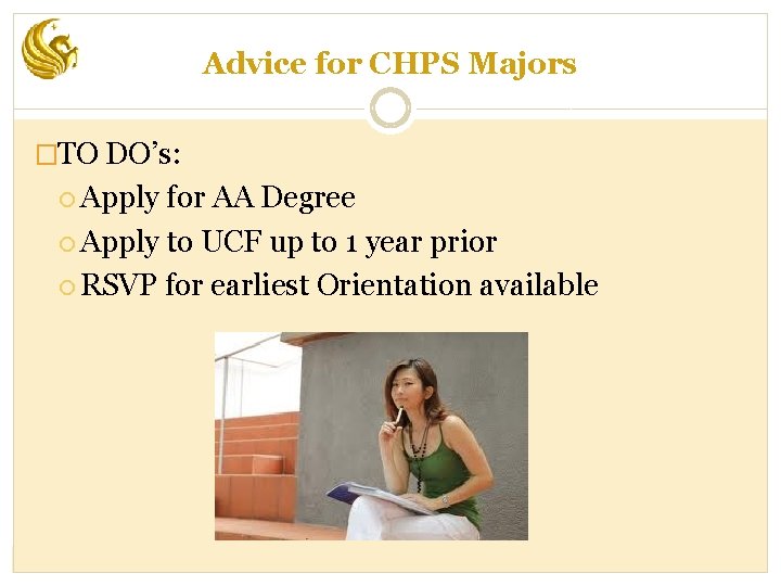 Advice for CHPS Majors �TO DO’s: Apply for AA Degree Apply to UCF up