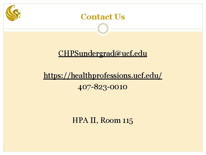 Contact Us CHPSundergrad@ucf. edu https: //healthprofessions. ucf. edu/ 407 -823 -0010 HPA II, Room