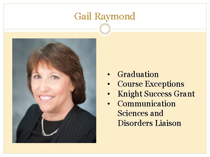 Gail Raymond • • Graduation Course Exceptions Knight Success Grant Communication Sciences and Disorders