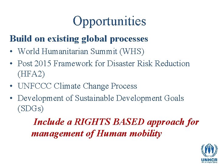 Opportunities Build on existing global processes • World Humanitarian Summit (WHS) • Post 2015