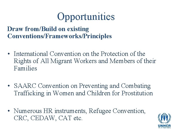 Opportunities Draw from/Build on existing Conventions/Frameworks/Principles • International Convention on the Protection of the