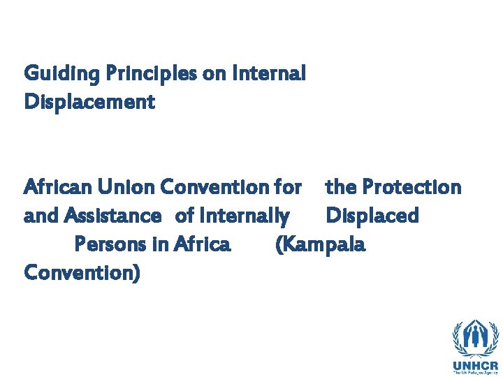 Guiding Principles on Internal Displacement African Union Convention for the Protection and Assistance of