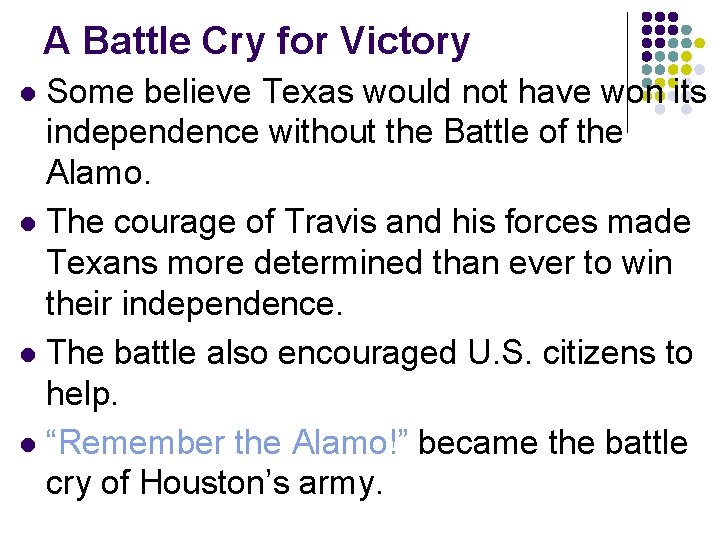 A Battle Cry for Victory Some believe Texas would not have won its independence