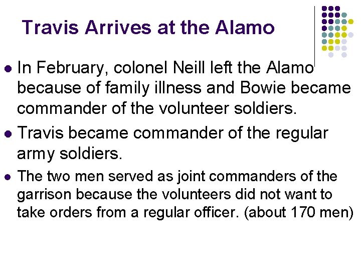 Travis Arrives at the Alamo In February, colonel Neill left the Alamo because of