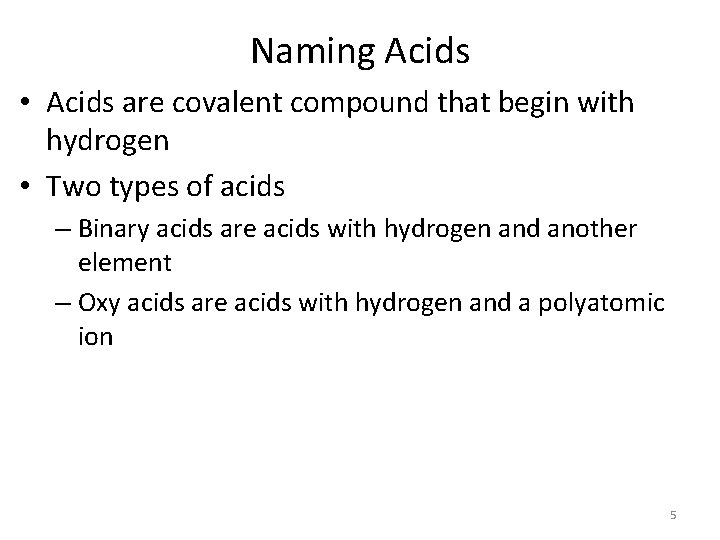 Naming Acids • Acids are covalent compound that begin with hydrogen • Two types