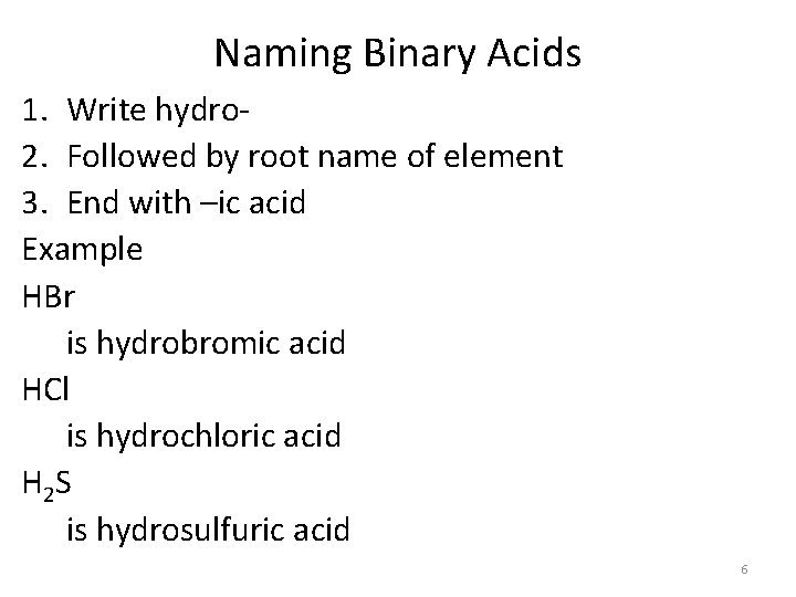 Naming Binary Acids 1. Write hydro 2. Followed by root name of element 3.