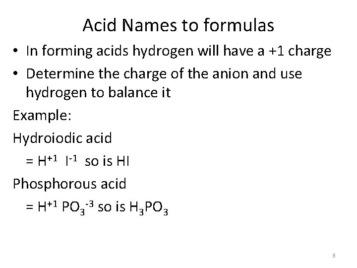 Acid Names to formulas • In forming acids hydrogen will have a +1 charge