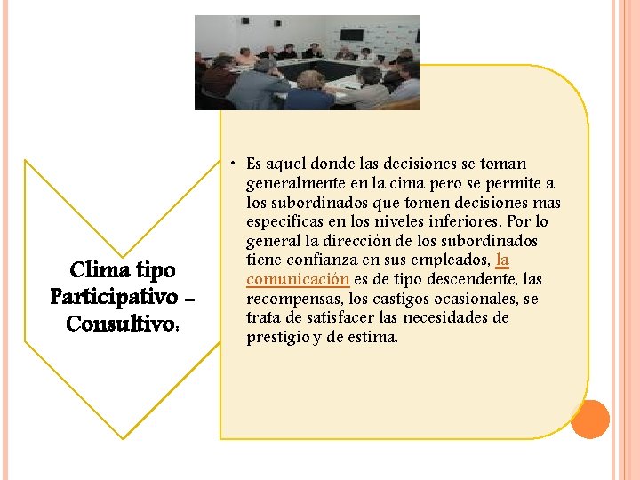 Clima tipo Participativo Consultivo: • Es aquel donde las decisiones se toman generalmente en