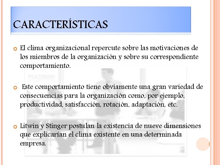 CARACTERÍSTICAS El clima organizacional repercute sobre las motivaciones de los miembros de la organización