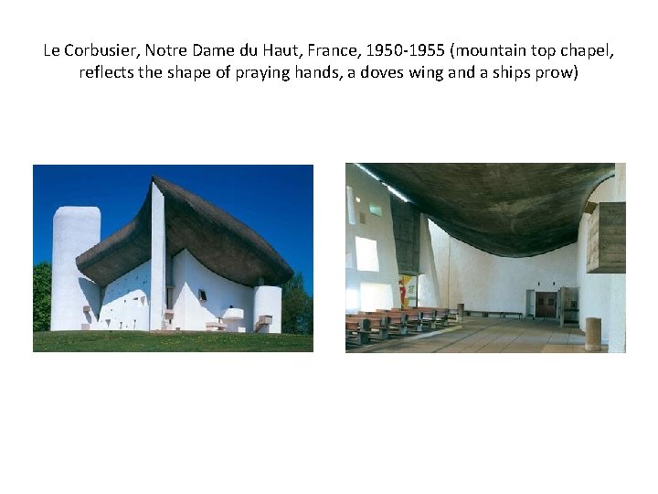 Le Corbusier, Notre Dame du Haut, France, 1950 -1955 (mountain top chapel, reflects the Le Corbusier, Notre Dame du Haut, France, 1950 -1955 (mountain top chapel, reflects the