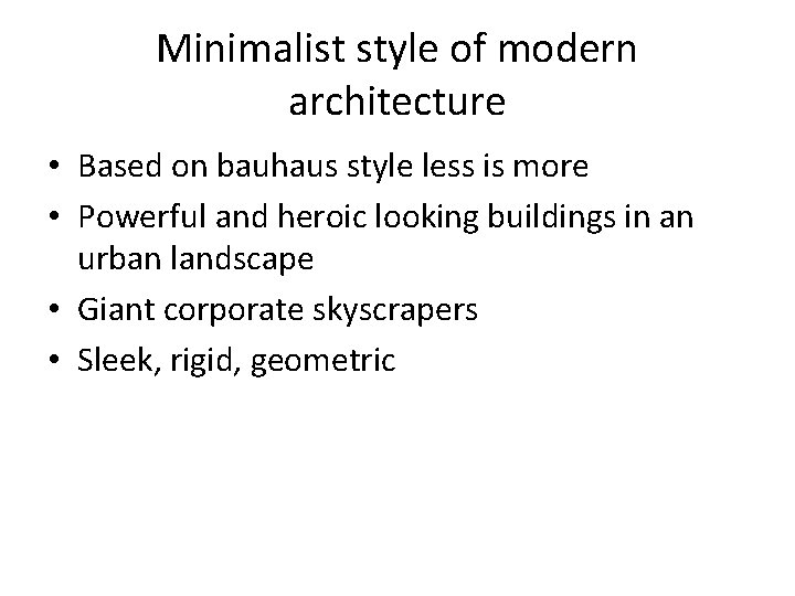 Minimalist style of modern architecture • Based on bauhaus style less is more • Minimalist style of modern architecture • Based on bauhaus style less is more •