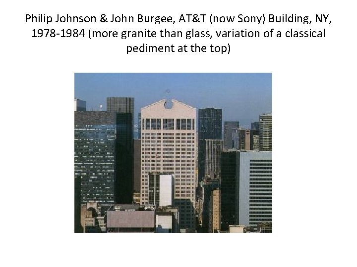 Philip Johnson & John Burgee, AT&T (now Sony) Building, NY, 1978 -1984 (more granite Philip Johnson & John Burgee, AT&T (now Sony) Building, NY, 1978 -1984 (more granite