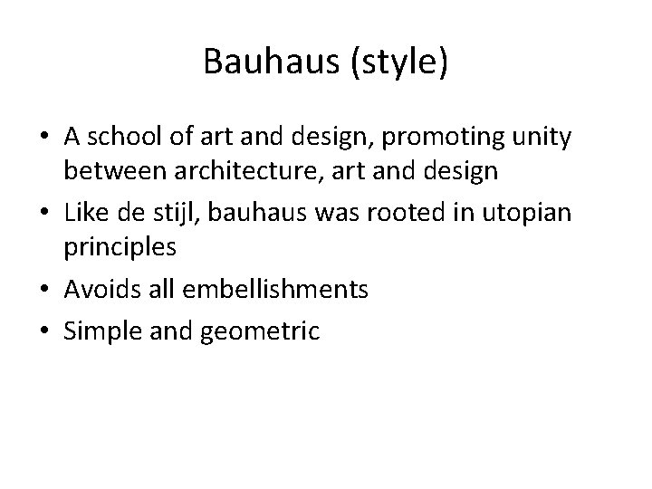 Bauhaus (style) • A school of art and design, promoting unity between architecture, art Bauhaus (style) • A school of art and design, promoting unity between architecture, art