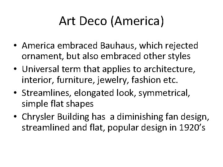 Art Deco (America) • America embraced Bauhaus, which rejected ornament, but also embraced other Art Deco (America) • America embraced Bauhaus, which rejected ornament, but also embraced other