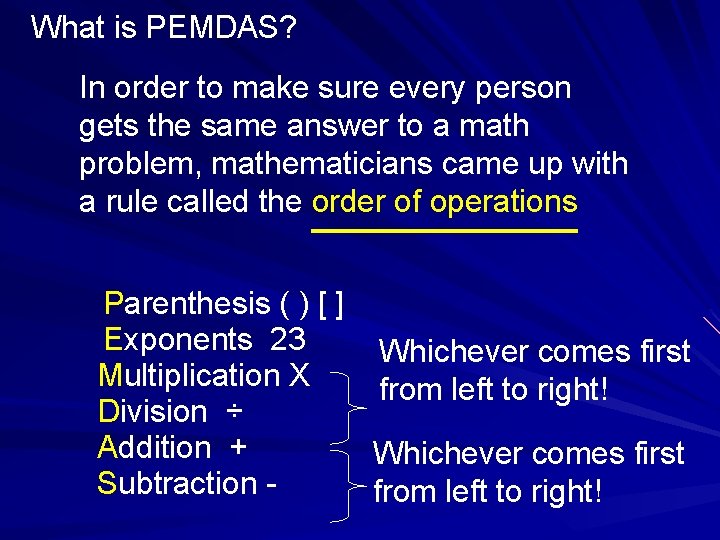 What is PEMDAS? In order to make sure every person gets the same answer