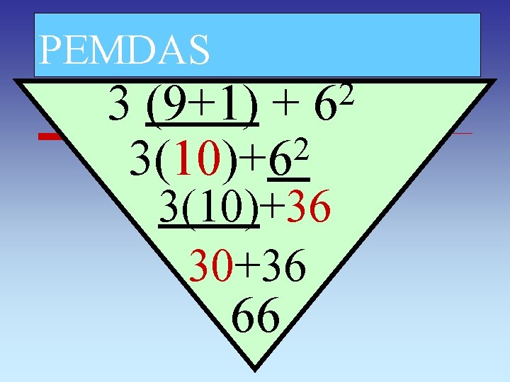 PEMDAS 3 (9+1) + 2 3(10)+6 2 6 3(10)+36 30+36 66 