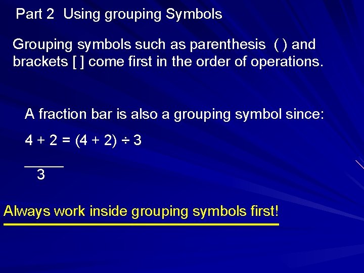 Part 2 Using grouping Symbols Grouping symbols such as parenthesis ( ) and brackets