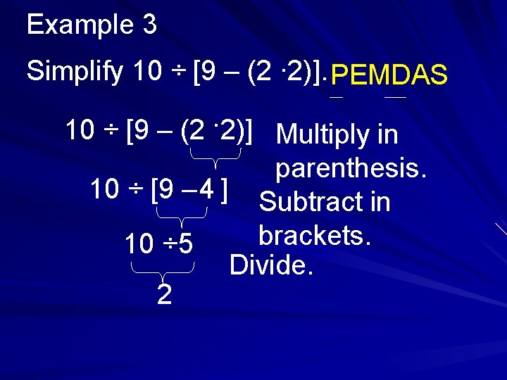 Example 3 Simplify 10 ÷ [9 – (2. 2)]. PEMDAS. 10 ÷ [9 –